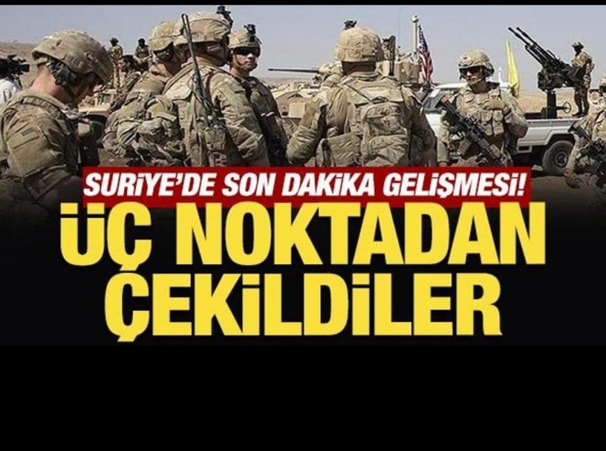 Suriye’de Son Dakika Gelişmesi: ABD Askerleri 3 Noktadan Çekildi!