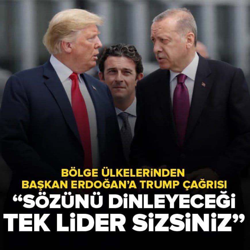 Bölge Ülkelerinden Başkan Erdoğan’a Trump Çağrısı: “Sözünü Dinleyeceği Tek Lider Sizsiniz”?