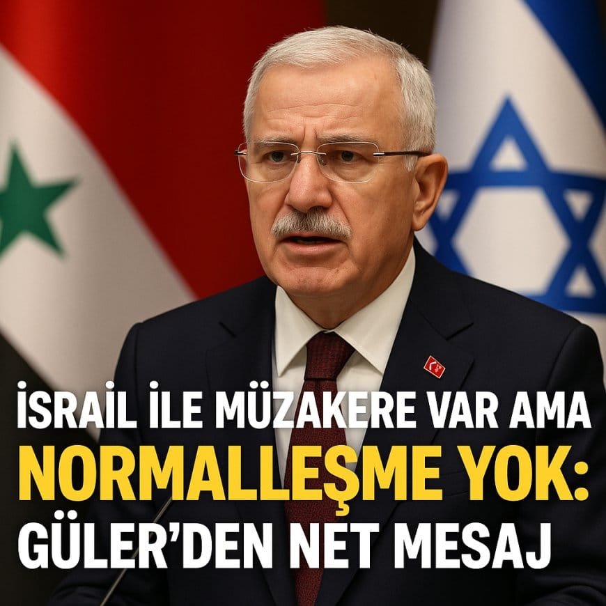 İsrail ile Müzakere Var Ama Normalleşme Yok: Güler’den Net Mesaj!