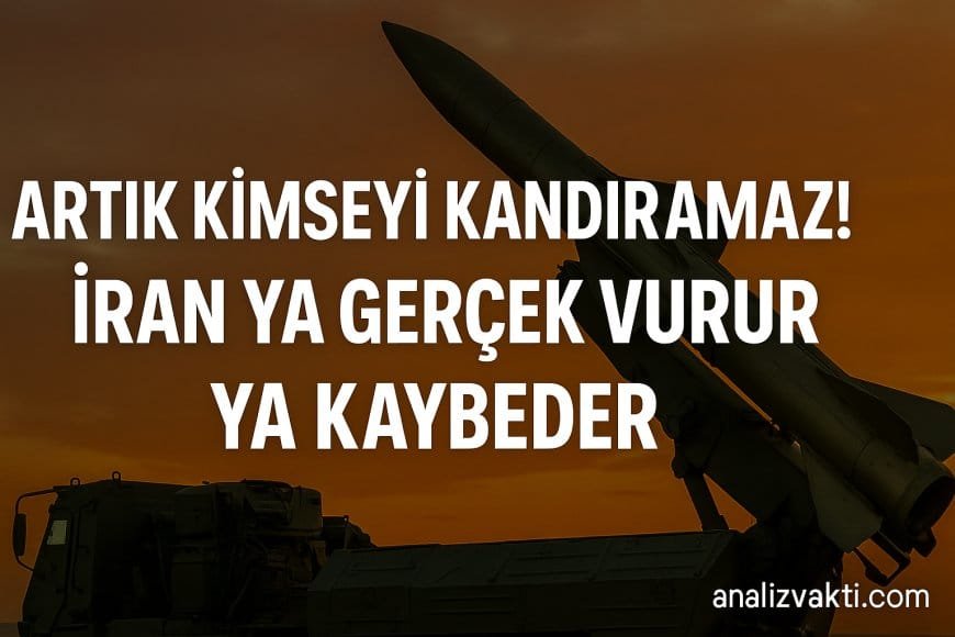 İran Artık Kimseyi Kandıramaz! Ya Gerçek Vurur Ya Kaybeder?