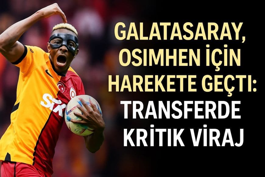 Galatasaray, Osimhen İçin Harekete Geçti: Transferde Kritik Viraj