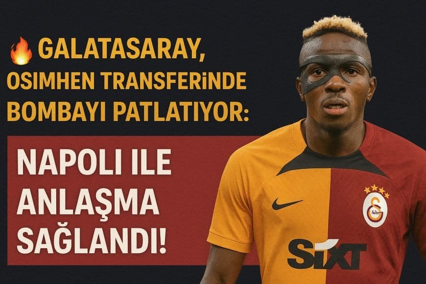 Galatasaray, Osimhen Transferinde Bombayı Patlatıyor: Napoli ile Anlaşma Sağlandı!