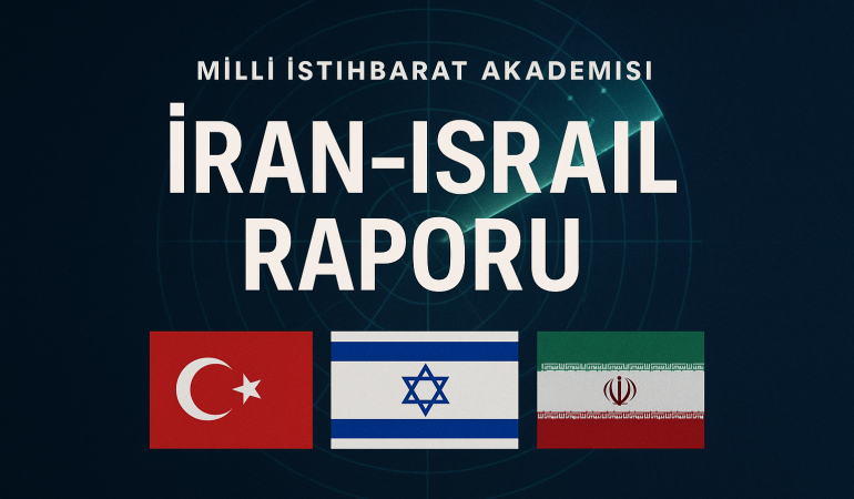 Milli İstihbarat Akademisi’nin İran-İsrail Raporu: Türkiye’ye Yönelik Stratejik Dersler?