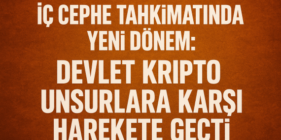 İç Cephe Tahkimatında Yeni Dönem: Devlet Kripto Unsurlara Karşı Harekete Geçti?
