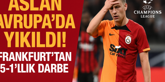 Aslan Avrupa’da Yıkıldı! Frankfurt’tan 5-1’lik Darbe?