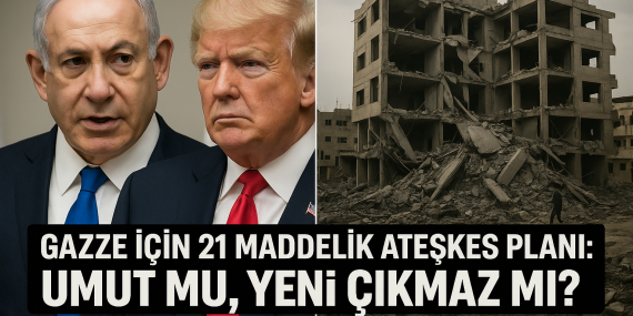 Gazze İçin 21 Maddelik Ateşkes Planı: Umut mu, Yeni Çıkmaz mı?