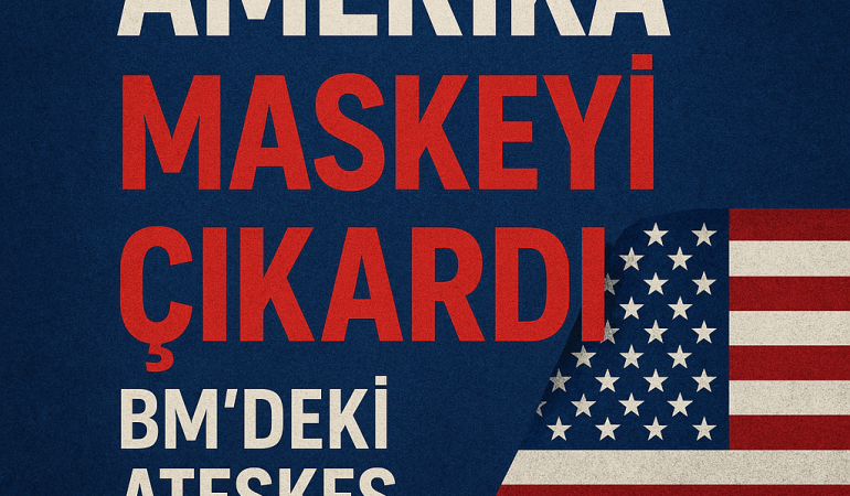 Amerika’nın BM’deki Ateşkes Vetosu: Maskeler Düştü?