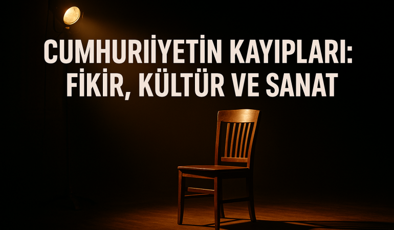 Cumhuriyetin Kayıpları: Fikir, Kültür ve Sanat?
