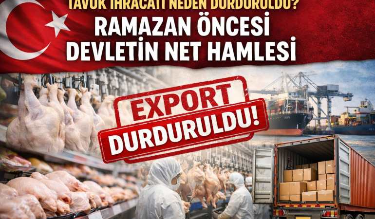 Tavuk İhracatı Neden Durduruldu? Ramazan Öncesi Devletin Net Hamlesi?