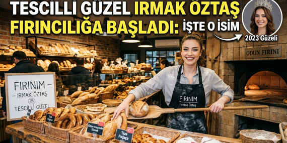 Tescilli Güzel Irmak Öztaş Fırıncılığa Başladı: İşte O İsim