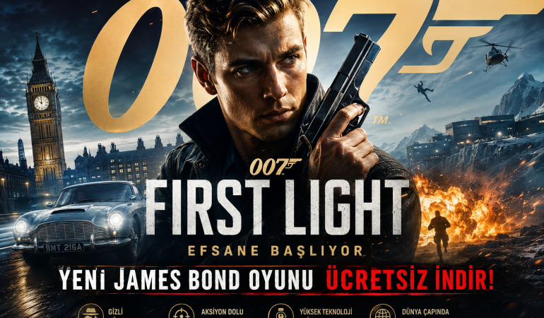 007 First Light Ücretsiz İndir! Yeni James Bond Oyunu Neler Sunuyor?