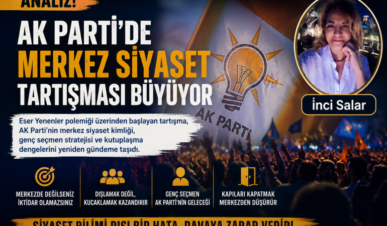 AK Parti’de Merkez Siyaset Tartışması Büyüyor?