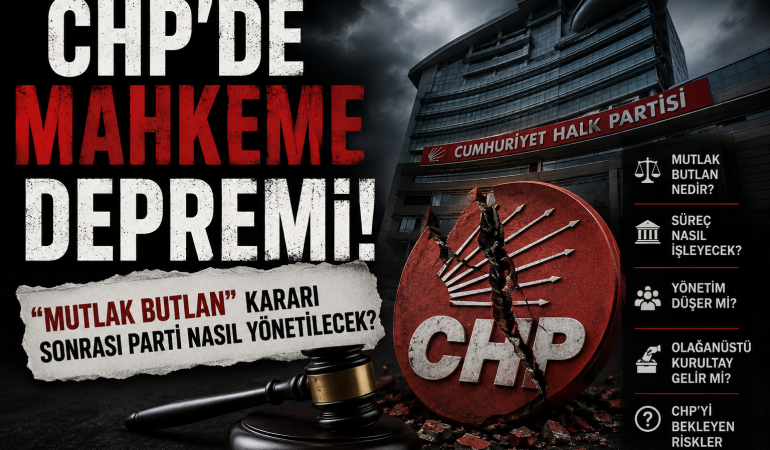 CHP “Mutlak Butlan” Kararı Sonrası Nasıl Yönetilecek?