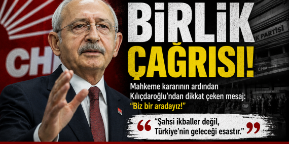 Kılıçdaroğlu’ndan CHP’ye Birlik Çağrısı?