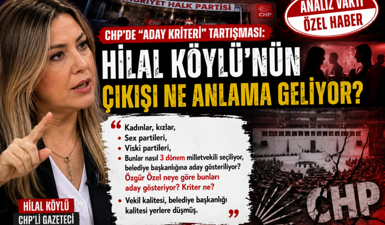 CHP’de “Aday Kriteri” Tartışması: Hilal Köylü’nün Çıkışı Ne Anlama Geliyor?