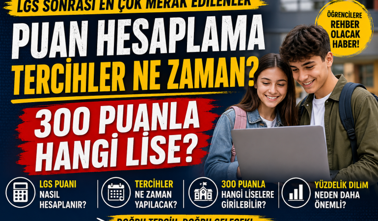 LGS Sonrası En Çok Merak Edilen Sorular: Puan Nasıl Hesaplanır, Tercihler Ne Zaman Yapılacak?