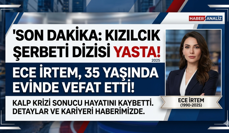 Kızılcık Şerbeti’nin Işıl’ı Ece İrtem Evinde Ölü Bulundu! Ece İrtem Kimdir, Neden Öldü?