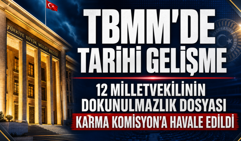 TBMM’de Tarihi Gelişme: 12 Milletvekilinin Dokunulmazlık Dosyası Karma Komisyon’a Havale Edildi?