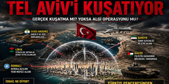 Tel Aviv’i Türkler Kuşatıyor? İsrail Analizinin Satır Araları?