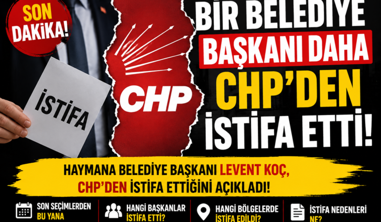 CHP’de İstifa Alarmı: Belediye Başkanları Neden Ayrılıyor?