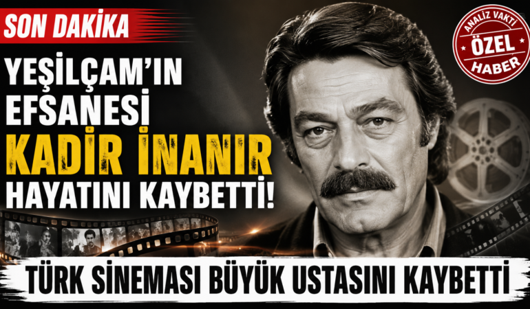 Yeşilçam’ın Efsanesi Kadir İnanır Hayatını Kaybetti?