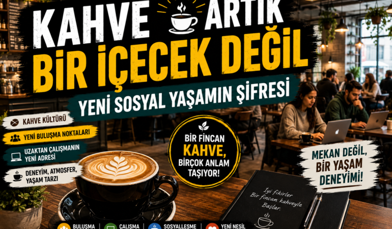 Kahve Artık Bir İçecek Değil: Yeni Sosyal Yaşamın Şifresi?
