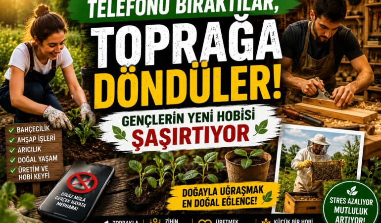 Telefonu Bıraktılar, Toprağa Döndüler: Gençlerin Yeni Hobisi Şaşırtıyor?