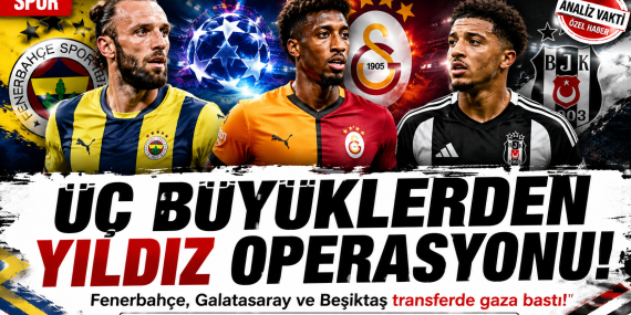 Süper Lig Devlerinden Transfer Atağı! Üç Büyükler Avrupa Yıldızlarının Peşinde?