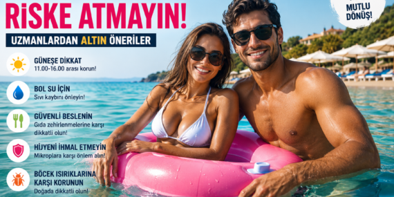 Tatilde Sağlığınızı Riske Atmayın! En Sık Yapılan 10 Kritik Hata?