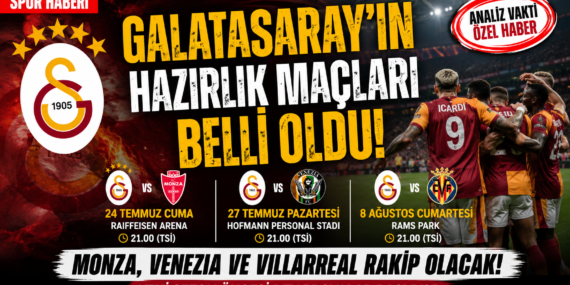 Galatasaray’ın Hazırlık Maçları Belli Oldu! Yeni Sezon Öncesi Dev Prova Takvimi?