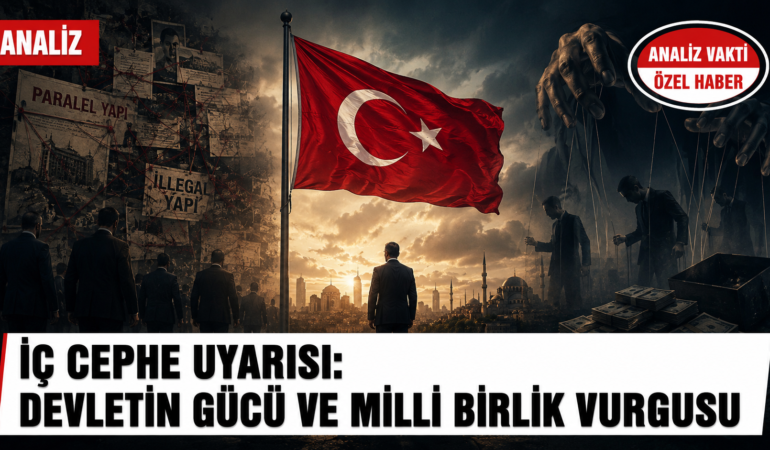 İç Cephe Uyarısı: Devletin Gücü ve Milli Birlik Vurgusu?