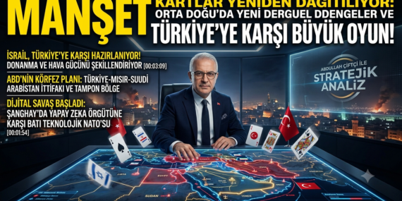 Orta Doğu’da Kartlar Yeniden Dağıtılıyor: Türkiye’ye Karşı İsrail Hazırlığı ve ABD’nin Yeni Stratejisi?