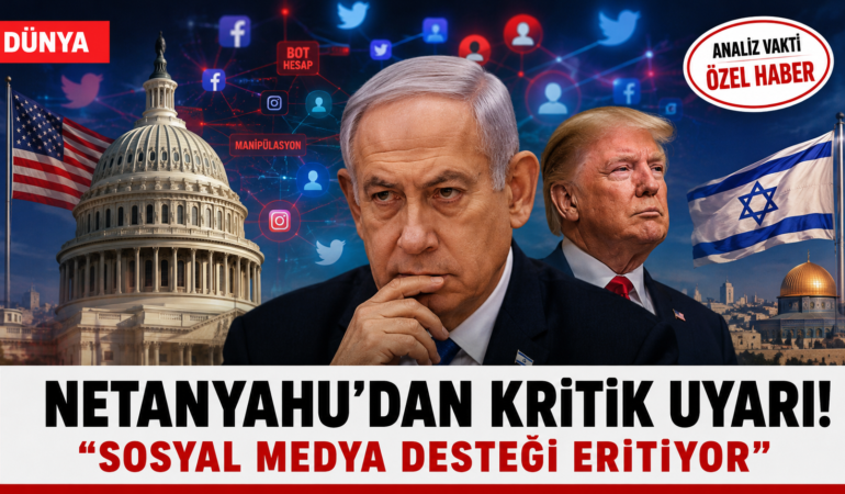 Netanyahu’dan ABD-İsrail İlişkileri İçin Kritik Uyarı! ‘Sosyal Medya Desteği Eritiyor’?