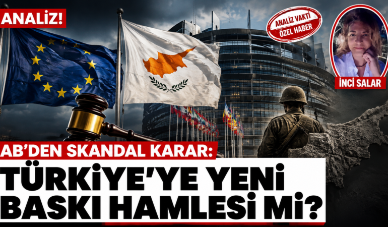 AB’den Skandal Kıbrıs Kararı: Türkiye’ye Yeni Baskı Hamlesi mi?