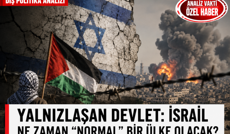 Yalnızlaşan Devlet: İsrail Ne Zaman “Normal” Bir Ülke Olacak?
