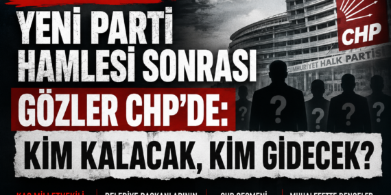 Yeni Parti Hamlesi Sonrası Gözler CHP’de: Kim Kalacak, Kim Gidecek?