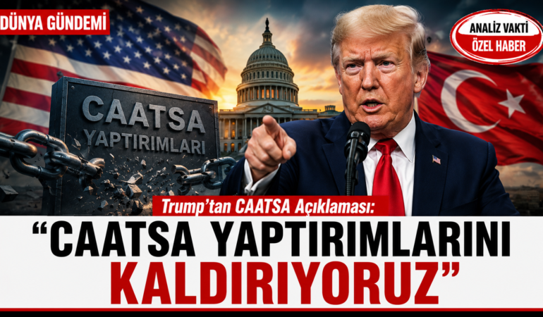 Trump’tan CAATSA Açıklaması: “Yaptırımları Kaldıracağız”?