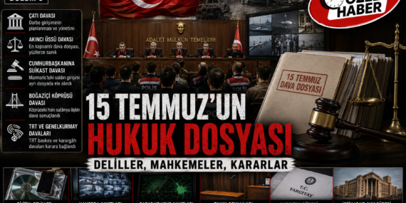 15 Temmuz’un Hukuk Dosyası: Çatı Davasından Yargıtay Kararlarına Uzanan Süreç (Bölüm 9)?