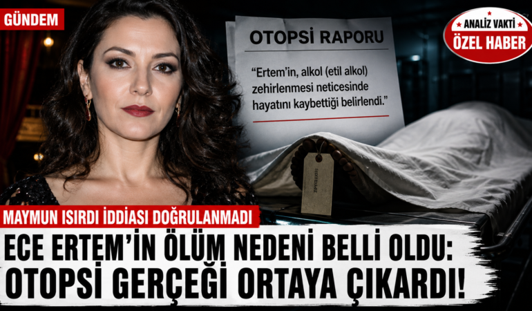 Ece Ertem’in Ölüm Nedeni Belli Oldu: Otopsi Raporu Gerçeği Ortaya Çıkardı?