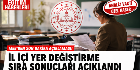 MEB’den Son Dakika: İl İçi Yer Değiştirme Sıra Sonuçları Açıklandı?