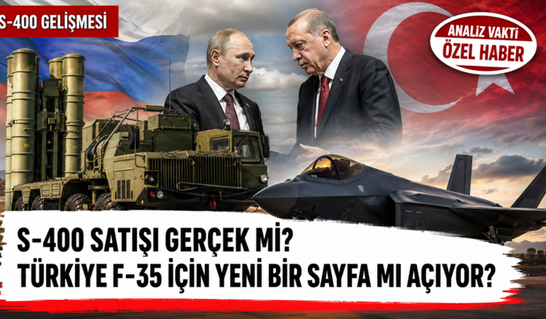S-400 Satışı Gerçek mi? Türkiye F-35 İçin Yeni Bir Sayfa mı Açıyor?