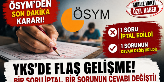 YKS’de Son Dakika Kararı! ÖSYM Bir Soruyu İptal Etti, Bir Sorunun Cevabını Değiştirdi?