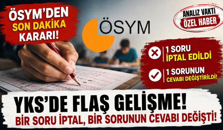 YKS’de Son Dakika Kararı! ÖSYM Bir Soruyu İptal Etti, Bir Sorunun Cevabını Değiştirdi?