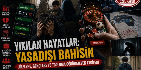 Yıkılan Hayatlar: Yasadışı Bahsin Aileler, Gençler ve Toplum Üzerindeki Görünmeyen Etkileri?